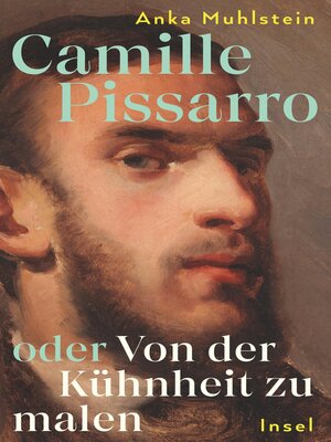 cover image of Camille Pissarro oder Von der Kühnheit zu malen